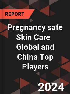 Pregnancy safe Skin Care Global and China Top Players Market