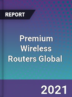 Premium Wireless Routers Global Market