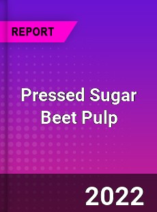 Pressed Sugar Beet Pulp Market