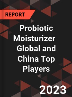 Probiotic Moisturizer Global and China Top Players Market
