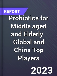 Probiotics for Middle aged and Elderly Global and China Top Players Market