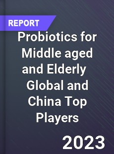Probiotics for Middle aged and Elderly Global and China Top Players Market