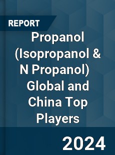 Propanol Global and China Top Players Market