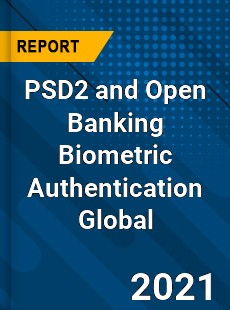 PSD2 and Open Banking Biometric Authentication Global Market