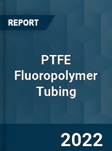 PTFE Fluoropolymer Tubing Market