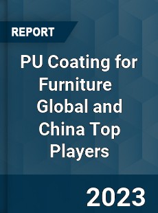 PU Coating for Furniture Global and China Top Players Market