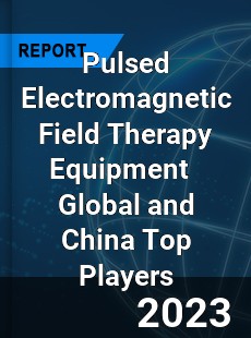 Pulsed Electromagnetic Field Therapy Equipment Global and China Top Players Market
