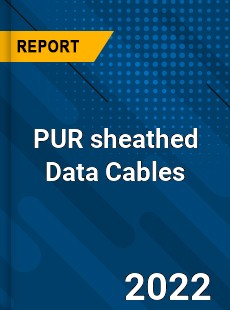 PUR sheathed Data Cables Market