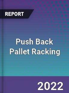Push Back Pallet Racking Market