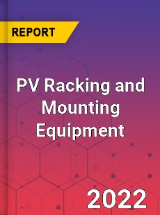 PV Racking and Mounting Equipment Market