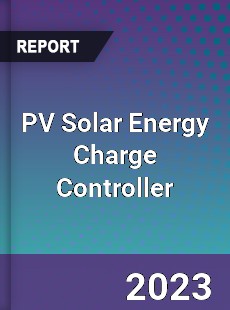 PV Solar Energy Charge Controller Market