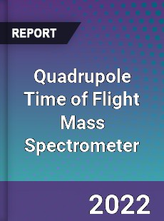 Quadrupole Time of Flight Mass Spectrometer Market