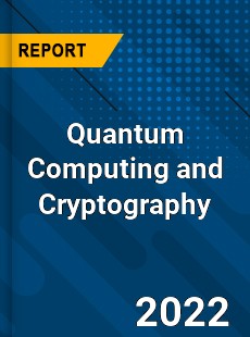 Quantum Computing and Cryptography Market