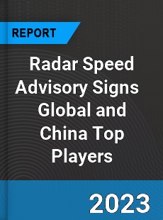 Radar Speed Advisory Signs Global and China Top Players Market
