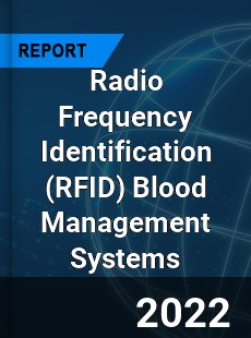 Radio Frequency Identification Blood Management Systems Market