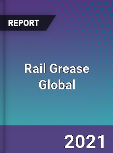 Rail Grease Market Industry Size Emerging Trends Growth
