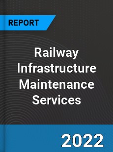 Railway Infrastructure Maintenance Services Market