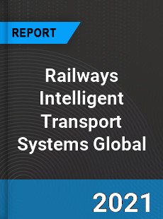 Railways Intelligent Transport Systems Market