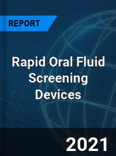 Rapid Oral Fluid Screening Devices Market