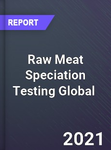 Raw Meat Speciation Testing Global Market