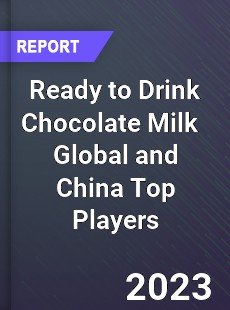 Ready to Drink Chocolate Milk Global and China Top Players Market