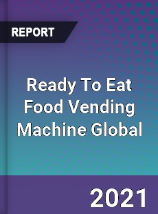Ready To Eat Food Vending Machine Global Market