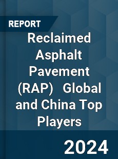Reclaimed Asphalt Pavement Global and China Top Players Market