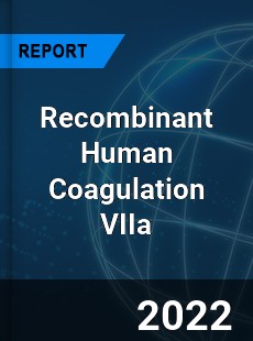 Recombinant Human Coagulation VIIa Market