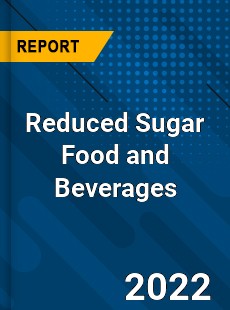 Reduced Sugar Food and Beverages Market