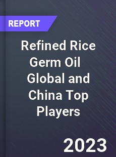 Refined Rice Germ Oil Global and China Top Players Market