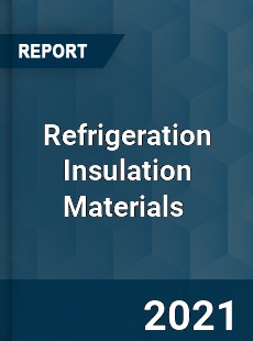 Refrigeration Insulation Materials Market