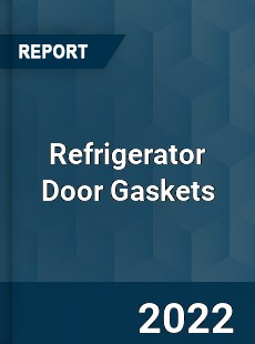 Refrigerator Door Gaskets Market
