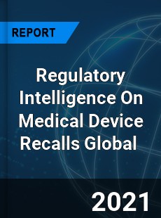 Regulatory Intelligence On Medical Device Recalls Market