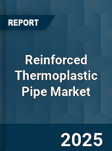 Reinforced Thermoplastic Pipe Market