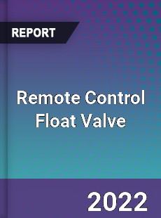 Remote Control Float Valve Market