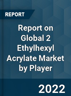 Report on Global 2 Ethylhexyl Acrylate Market by Player