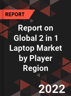 Report on Global 2 in 1 Laptop Market by Player Region