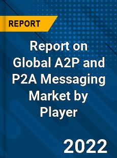 Report on Global A2P and P2A Messaging Market by Player