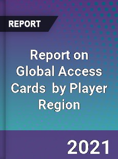 Report on Global Access Cards Market by Player Region