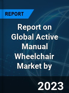 Report on Global Active Manual Wheelchair Market by