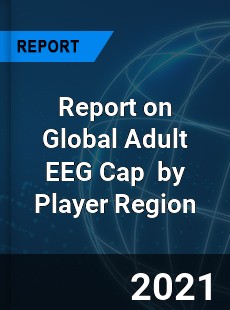 Report on Global Adult EEG Cap Market by Player Region