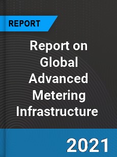 Report on Global Advanced Metering Infrastructure Market