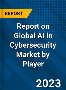 Report on Global AI in Cybersecurity Market by Player