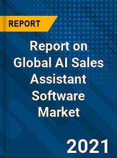 Report on Global AI Sales Assistant Software Market