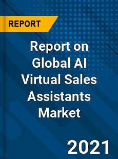 Report on Global AI Virtual Sales Assistants Market