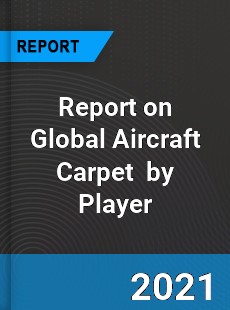 Report on Global Aircraft Carpet Market by Player