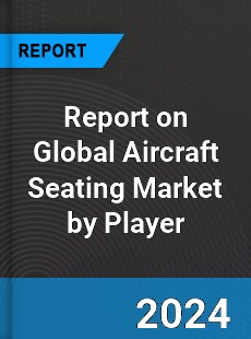 Report on Global Aircraft Seating Market by Player
