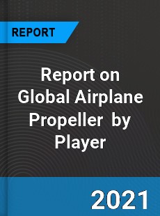 Report on Global Airplane Propeller Market by Player