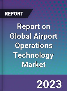 Report on Global Airport Operations Technology Market