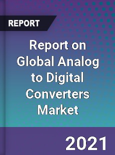 Report on Global Analog to Digital Converters Market